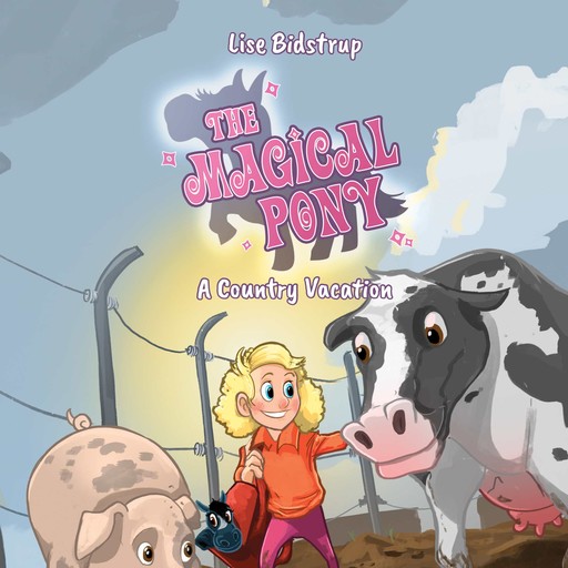 The Magical Pony #3: A Country Vacation, Lise Bidstrup