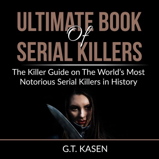 Ultimate Book of Serial Killers, G.T. Kasen