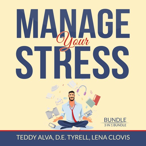 Manage Your Stress Bundle, 3 in 1 Bundle, Teddy Alva, D.E. Tyrell, Lena Clovis