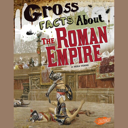 Gross Facts About the Roman Empire, Mira Vonne