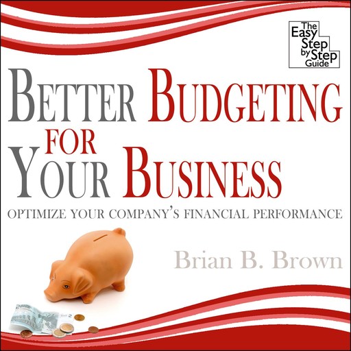 Better Budgeting for Your Business, Brian Brown