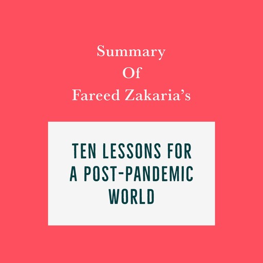 Summary of Fareed Zakaria's Ten Lessons for a Post-Pandemic World, Swift Reads