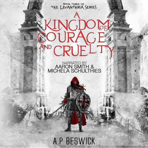 A Kingdom Of Courage And Cruelty, A. P Beswick