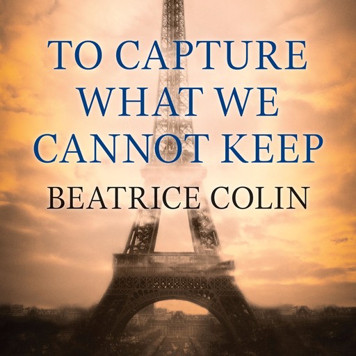 To Capture What We Cannot Keep, Beatrice Colin
