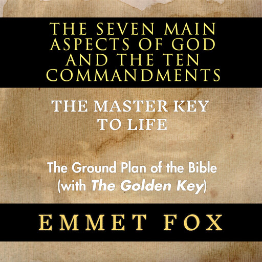 The Seven Main Aspects of God and The Ten Commandments The Master Key to Life, Emmet Fox