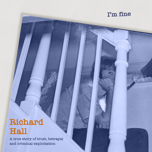 I'm Fine - A true Story of trust, betrayal and criminal exploitation. (unabridged), Richard Hall