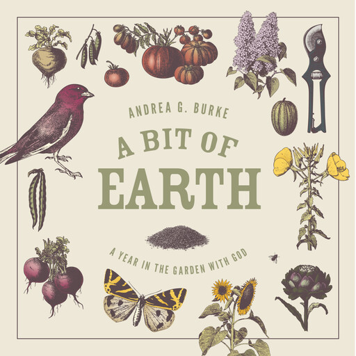 A Bit of Earth, Andrea G. Burke