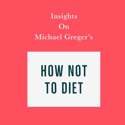Insights on Michael Greger’s How Not to Diet, Swift Reads