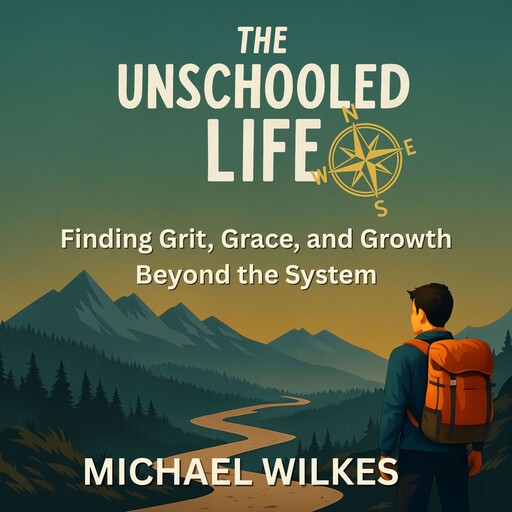 The Unschooled Life, Michael Wilkes