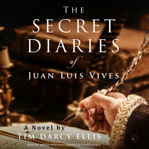 The Secret Diaries of Juan Luis Vives: A Novel, Timothy Ellis
