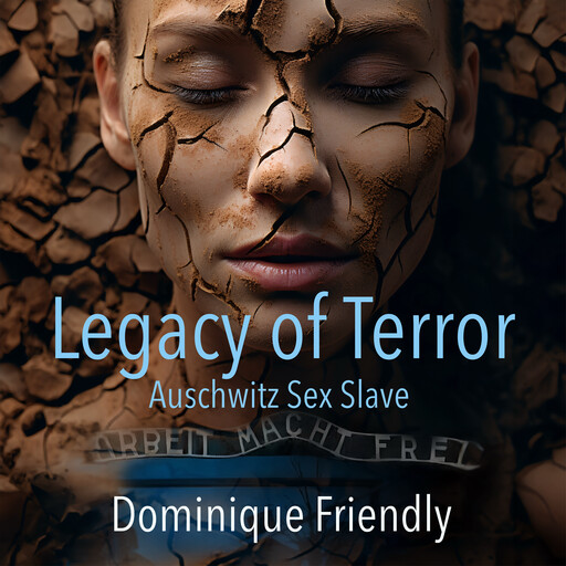 LEGACY OF TERROR - AUSCHWITZ SEX SLAVE, Dominique Friendly