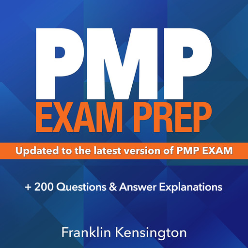 PMP Exam Prep: Master the Latest Techniques and Trends with this In-depth Project Management Professional Guide, Franklin Kensington
