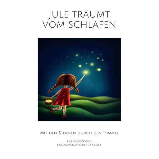 Jule träumt vom Schlafen: Eine wundervolle Einschlafgeschichte für Kinder, Nina Heck