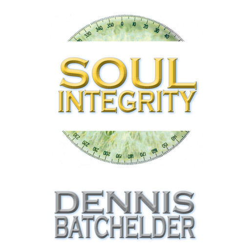 Soul Integrity (Book 3), Dennis Batchelder