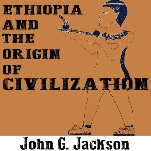 Ethiopia and the Origin of Civilization, John Jackson