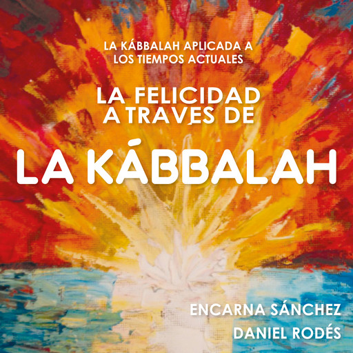 La felicidad a través de la Kábbalah, Daniel Rodés, Encarna Sánchez