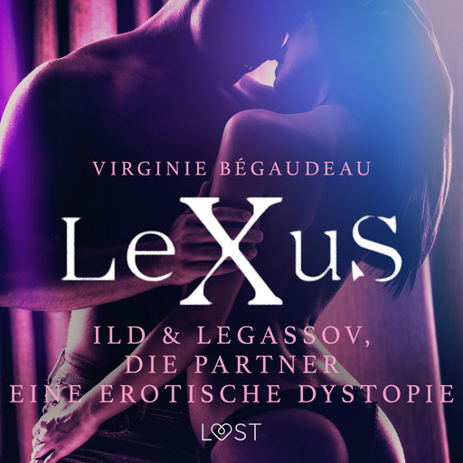 LeXuS: Ild & Legassov, die Partner - Eine erotische Dystopie, Virginie Bégaudeau