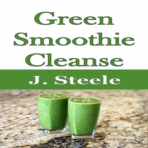 Green Smoothie Cleanse, J.Steele