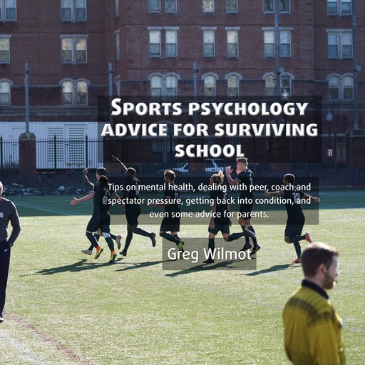 Sports Psychology Advice for Surviving School, Greg Wilmot