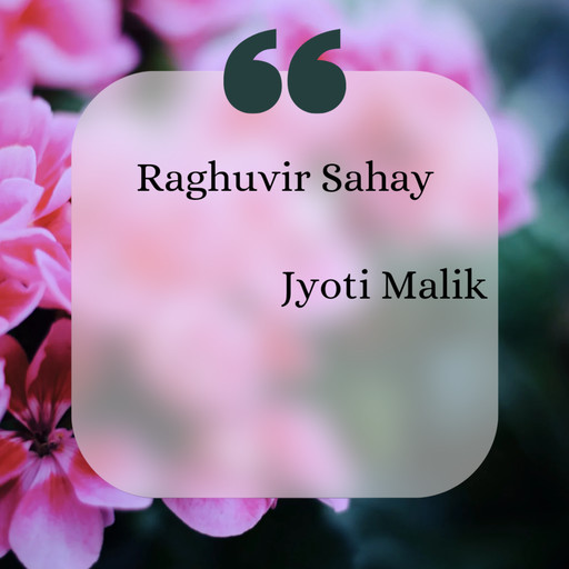 Raghuvir Sahay, Jyoti Malik