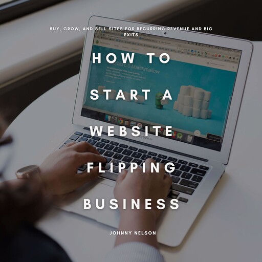 How to Start a Website Flipping Business, Johnny Nelson