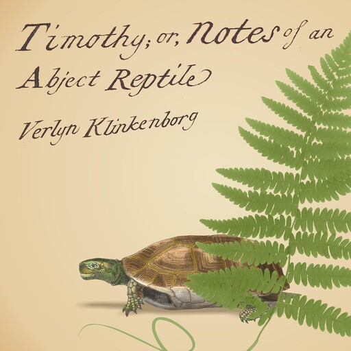 Timothy; or, Notes of an Abject Reptile, Verlyn Klinkenborg