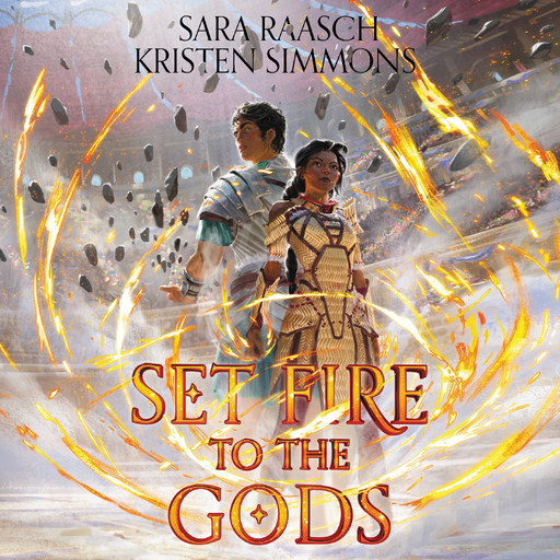 Set Fire to the Gods, Kristen Simmons, Sara Raasch