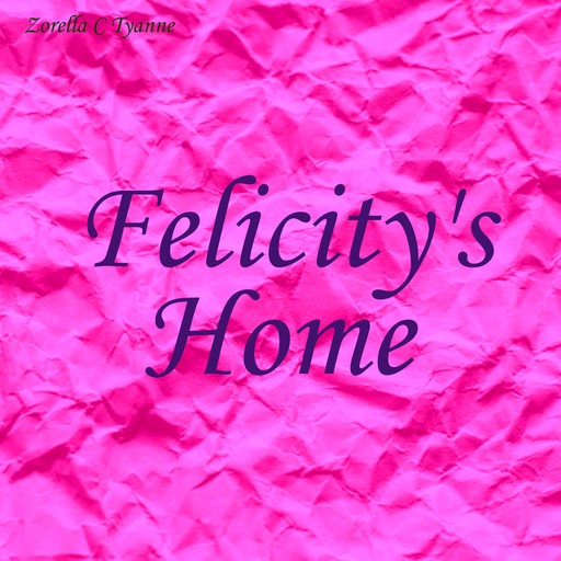 Felicity's Home, Zorella C Tyanne