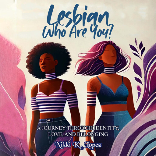 Lesbian, Who Are You?, Nikki K. Lopez