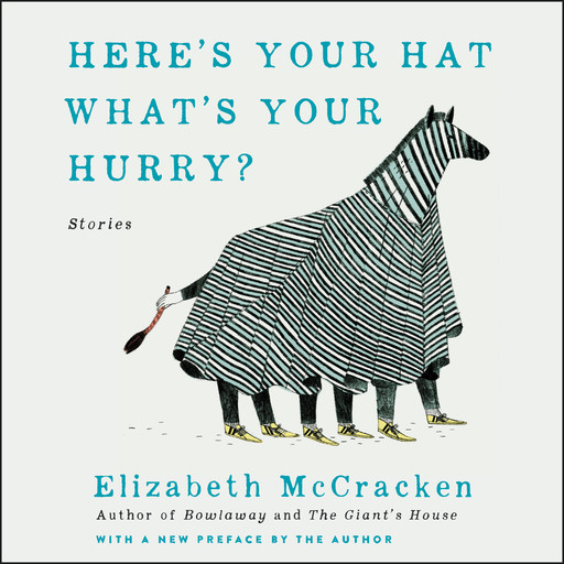 Here's Your Hat What's Your Hurry, Elizabeth McCracken