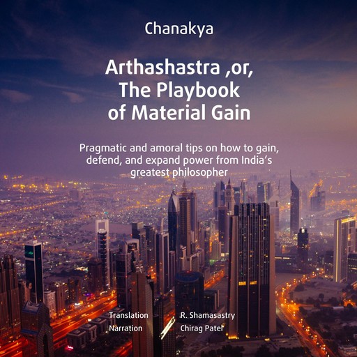 Arthashastra, or, The Playbook of Material Gain, Kautilya Chanakya