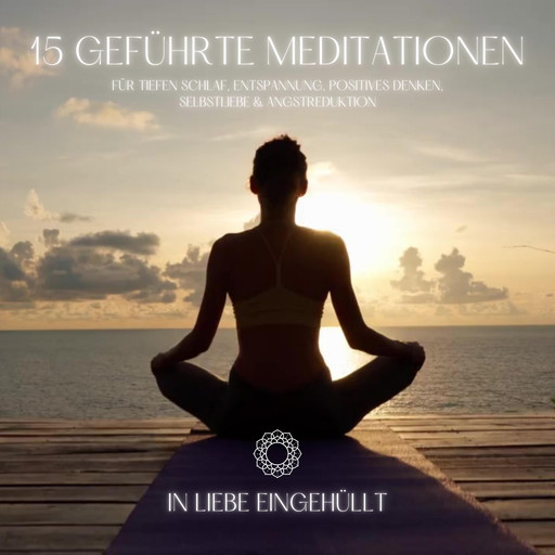 In Liebe eingehüllt: 15 geführte Meditationen für tiefen Schlaf, Entspannung, positives Denken, Selbstliebe & Angstreduktion, Zentrum für Meditation