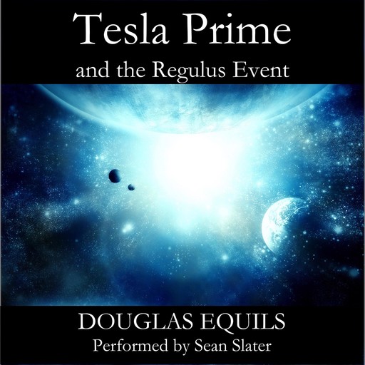 Tesla Prime and the Regulus Event, Douglas Equils