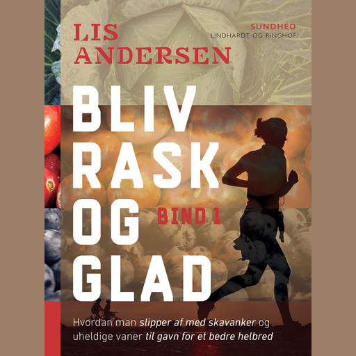 Bliv rask og glad - bind 1, Lis Andersen