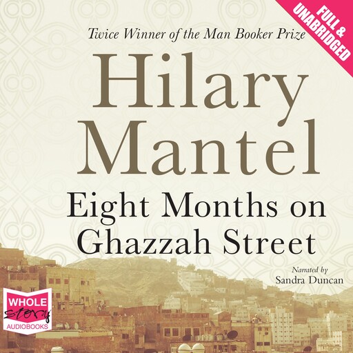 Eight Months on Ghazzah Street, Hilary Mantel