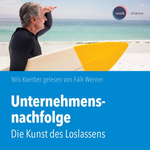 Unternehmensnachfolge - Die Kunst des Loslassens (ungekürzt), Nils Koerber