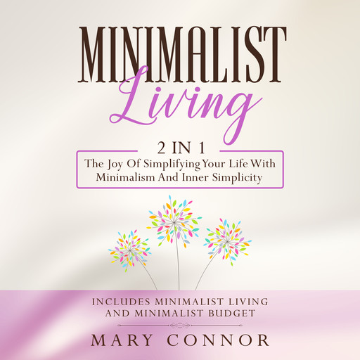 Minimalist Living: 2 in 1: Minimalist Living and Minimalist Budget, Mary Connor