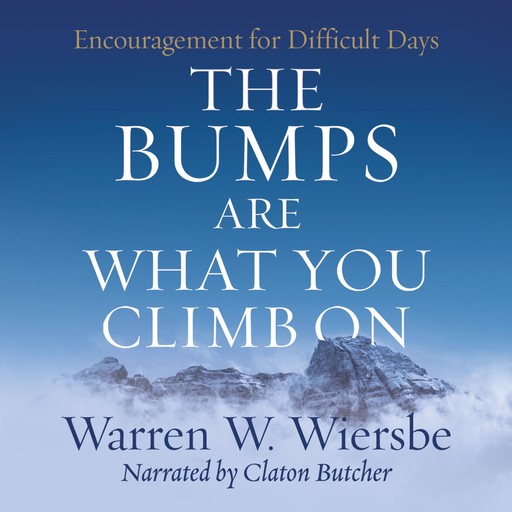 The Bumps Are What You Climb On, Warren W. Wiersbe