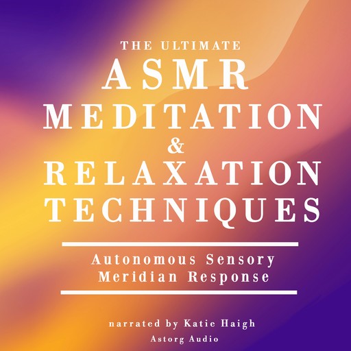 The Ultimate ASMR Relaxation and Meditation Techniques, James Gardner