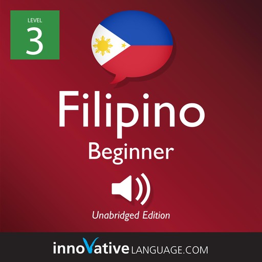 Learn Filipino - Level 3: Beginner Filipino, Volume 1, Innovative Language Learning