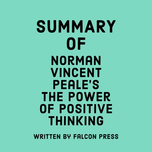 Summary of Norman Vincent Peale’s The Power of Positive Thinking, Falcon Press