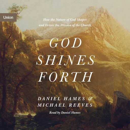 God Shines Forth, Michael Reeves, Daniel Hames