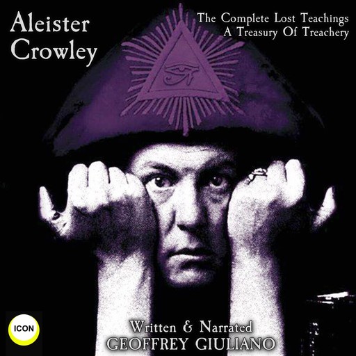 Aleister Crowley The Complete Lost Teachings - A Treasury Of Treachery, Geoffrey Giuliano