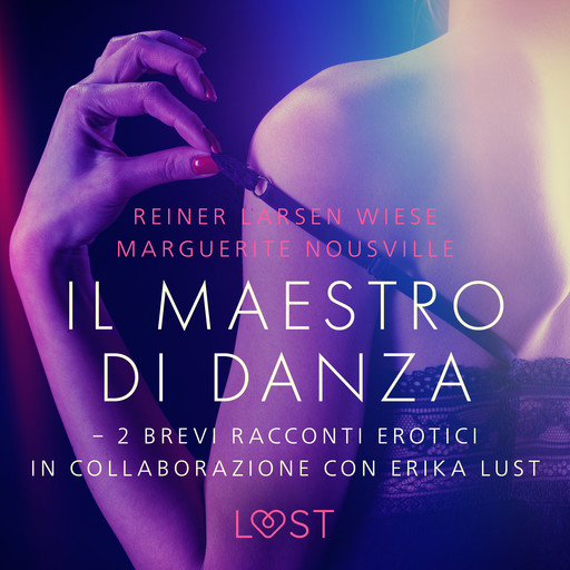 Il maestro di danza - 2 brevi racconti erotici in collaborazione con Erika Lust, Reiner Larsen Wiese, Marguerite Nousville