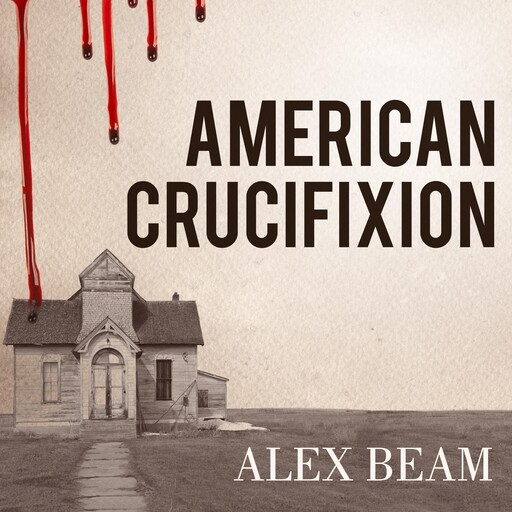 American Crucifixion, Alex Beam