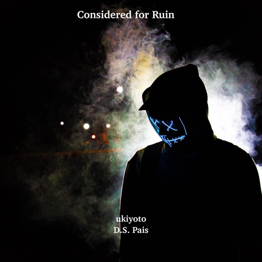 Considered for Ruin, D.S. Pais