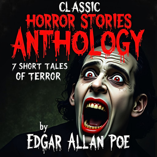 Classic Horror Stories Anthology. 7 Short Tales of Terror, Edgar Allan Poe