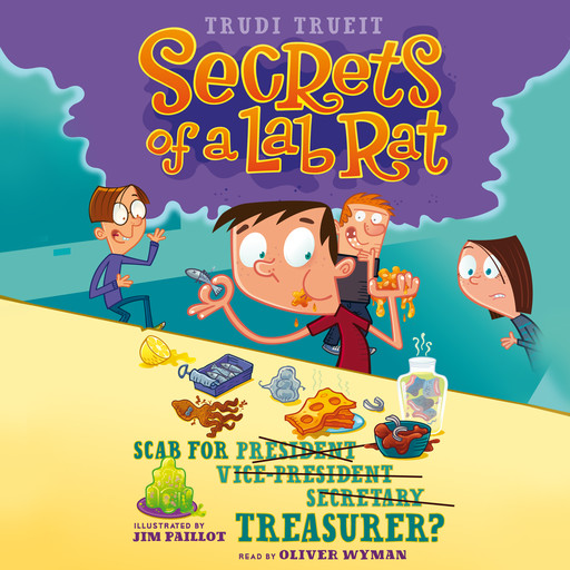 Scab For Treasurer? (Secrets of a Lab Rat #3), Trudi Trueit