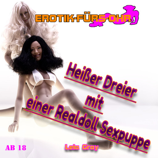 Erotik für's Ohr, Heißer Dreier mit einer Realdoll Sexpuppe, Lela Gray