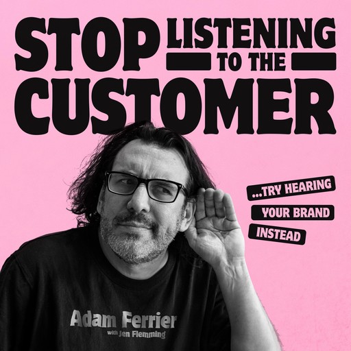 Stop Listening to the Customer, Adam Ferrier